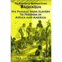 The Biography of Mahommah Gardo Baquaqua: His Passage from Slavery to Freedom in Africa and America, (Paperback)