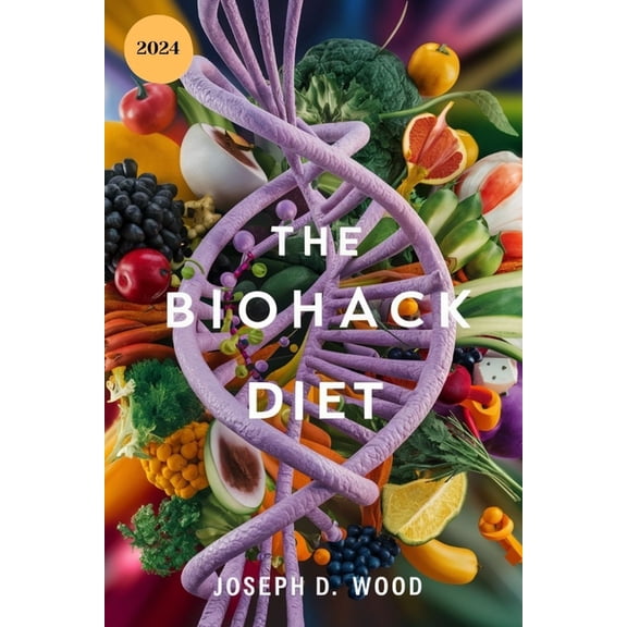 The Biohack Diet: Optimize Your Health, Boost Energy, and Live Longer A science-backed guide to personalized nutrition f, (Paperback)