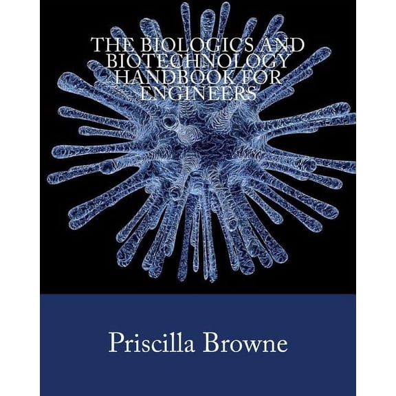The Biologics and Biotechnology Handbook for Engineers (Paperback)
