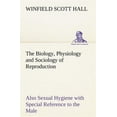 thumbnail image 1 of The Biology, Physiology and Sociology of Reproduction Also Sexual Hygiene with Special Reference to the Male (Paperback), 1 of 1