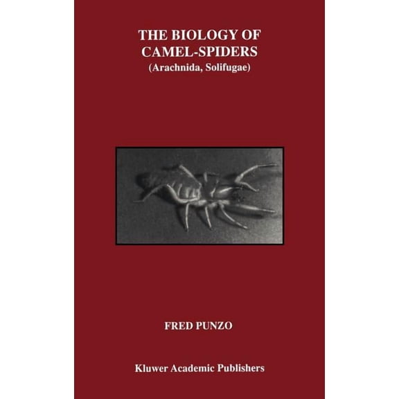 The Biology of Camel-Spiders: Arachnida, Solifugae, (Hardcover)