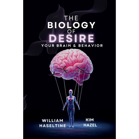 The Biology of Desire: Your Brain & Behavior, (Paperback)