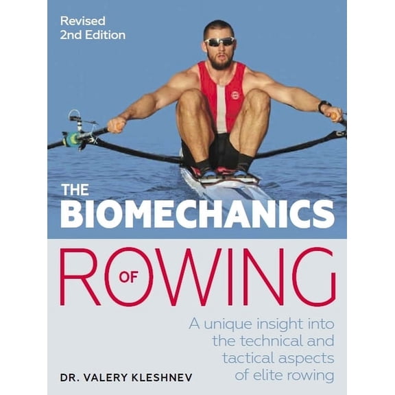 Biomechanics of Rowing: A Unique Insight Into the Technical and Tactical Aspects of Elite Rowing, (Paperback)