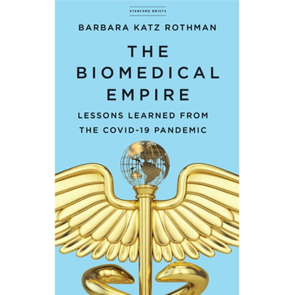Pre-Owned The Biomedical Empire: Lessons Learned from the Covid-19 Pandemic (Paperback) 1503628817 9781503628816