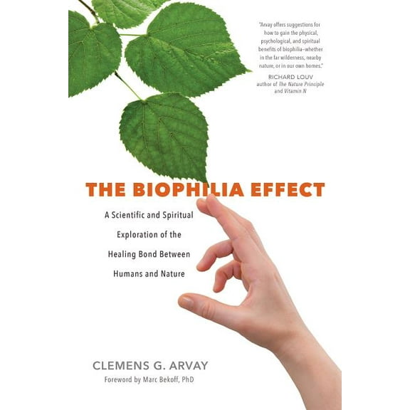 The Biophilia Effect : A Scientific and Spiritual Exploration of the Healing Bond Between Humans and Nature (Paperback)