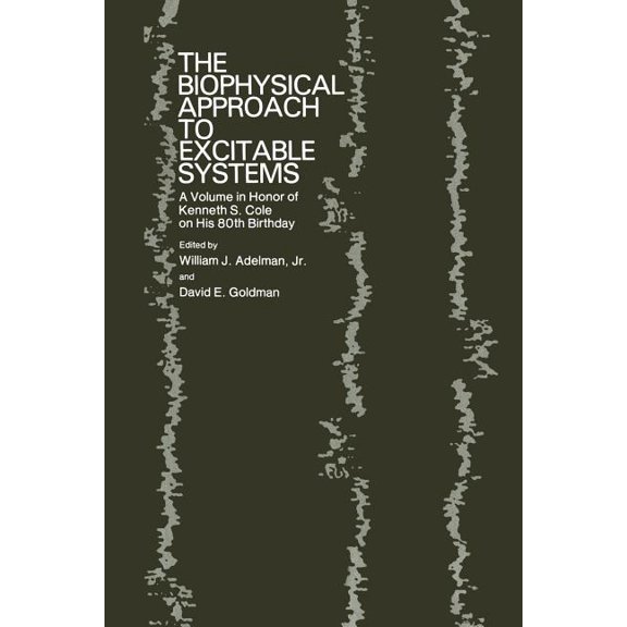 The Biophysical Approach to Excitable Systems: A Volume in Honor of Kenneth S. Cole on His 80th Birthday, (Paperback)