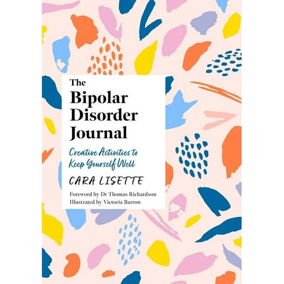 The Bipolar Disorder Journal: Creative Activities to Keep Yourself Well, (Paperback)