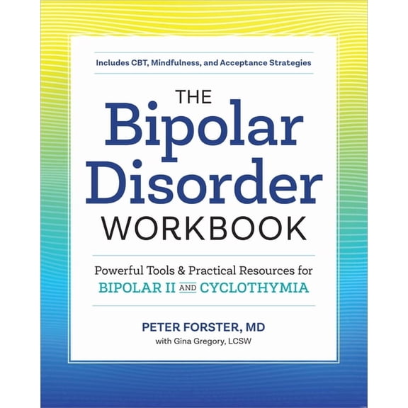 The Bipolar Disorder Workbook: Powerful Tools and Practical Resources for Bipolar II and Cyclothymia, (Paperback)