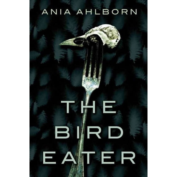 The Bird Eater -- Ania Ahlborn