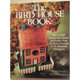 thumbnail image 1 of Pre-Owned The Bird House Book: How to Build Fanciful Bird Houses and Feeders, from the Purely Practical to the Absolutely Outrageous (Hardcover) 0806983248, 1 of 1