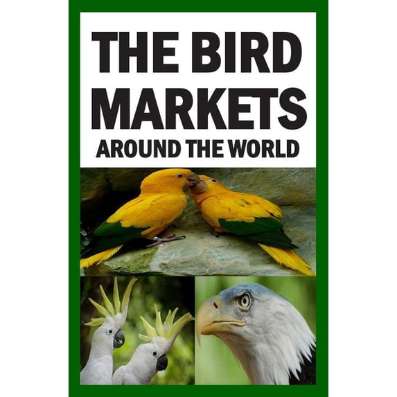 The Bird Markets Around The World (Paperback)