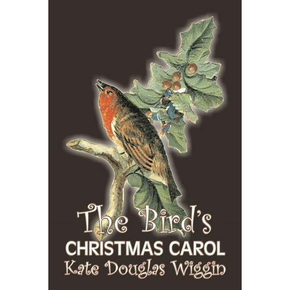 The Bird's Christmas Carol by Kate Douglas Wiggin, Fiction, Historical, United States, People & Places, Readers - Chapte, (Paperback)