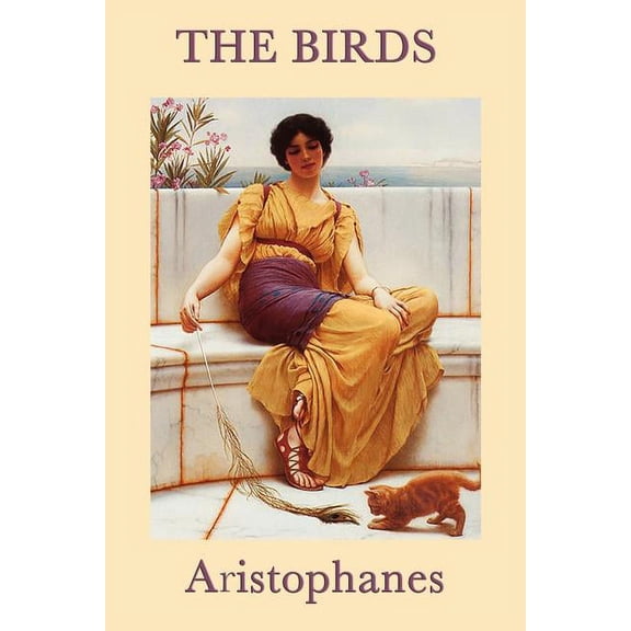 The Birds: A Comic Fantasy of Utopia, Power, and Human Folly, (Paperback)
