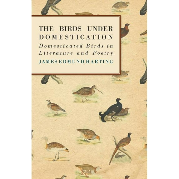 The Birds Under Domestication - Domesticated Birds in Literature and Poetry (Paperback)
