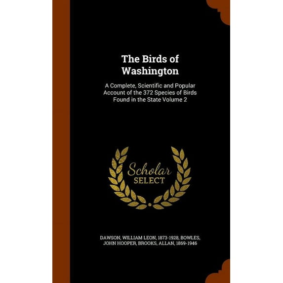 The Birds of Washington : A Complete, Scientific and Popular Account of the 372 Species of Birds Found in the State Volume 2 (Hardcover)