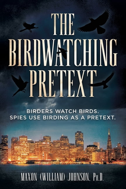 The Birdwatching Pretext: Real Birders Watch Birds. Spies Use Birding as a Pretext, (Paperback)