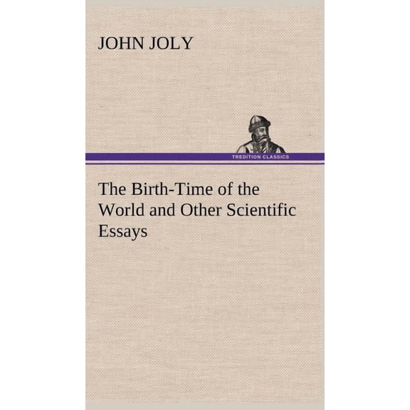 The Birth-Time of the World and Other Scientific Essays (Hardcover)