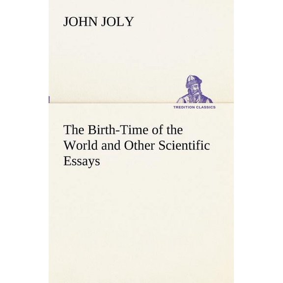 The Birth-Time of the World and Other Scientific Essays (Paperback)