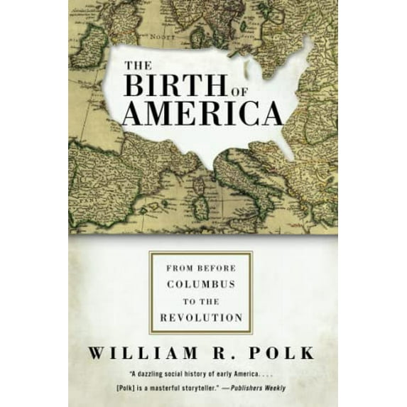 Pre-Owned The Birth of America: From Before Columbus to the Revolution (Paperback) 0060750936 9780060750930