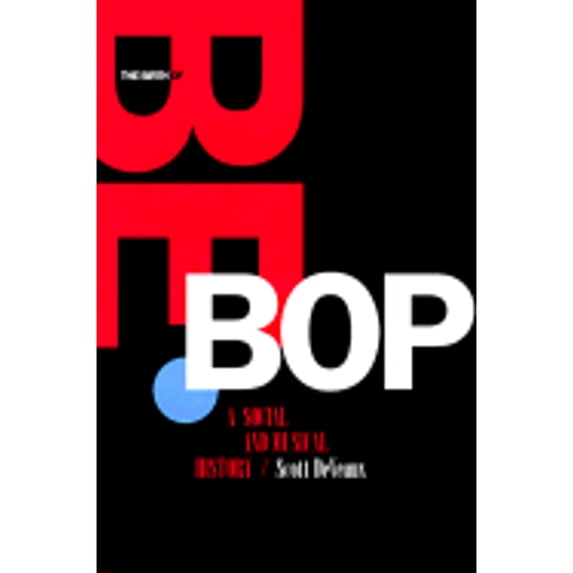 The Birth of Bebop: A Social and Musical History (Hardcover) by Scott DeVeaux