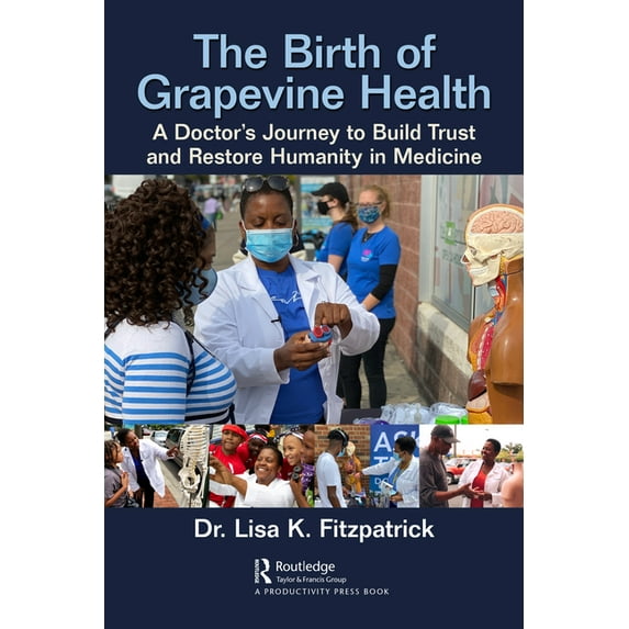 The Birth of Grapevine Health: A Doctor's Journey to Build Trust and Restore Humanity in Medicine, (Paperback)