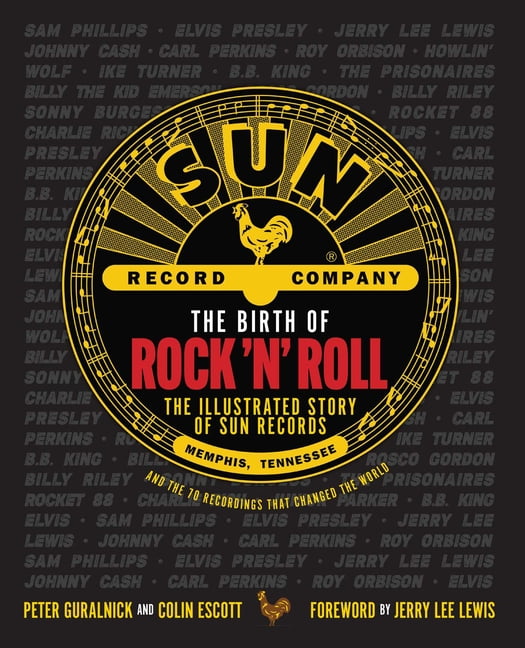 The Birth of Rock 'n' Roll: The Illustrated Story of Sun Records and the 70 Recordings That Changed the World, (Hardcover)