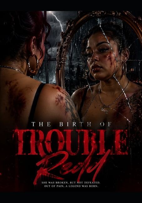 The Birth of TroubleRedd: She WAS BROKEN, BUT NOT DEFEATED. OUT OF PAIN, A LEGEND WAS BORN., (Paperback)