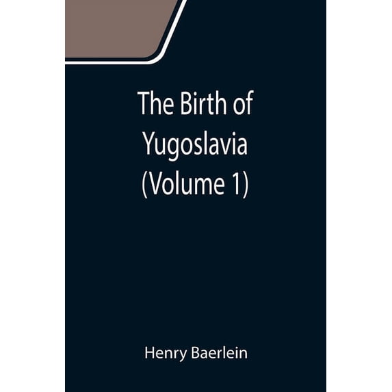 The Birth of Yugoslavia (Volume 1), (Paperback)