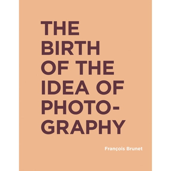 Pre-Owned The Birth of the Idea of Photography (Hardcover) 0262043262 9780262043267
