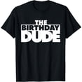 thumbnail image 1 of The Birthday Dude Funny Shirt T-Shirt, 1 of 4