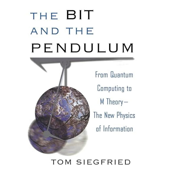 Pre-Owned The Bit and the Pendulum: From Quantum Computing to M Theory--The New Physics of Information (Paperback) 0471399744 9780471399742