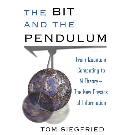 The Bit and the Pendulum: From Quantum Computing to M Theory--The New Physics of Information, (Hardcover)