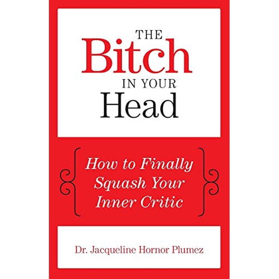 Pre-Owned The Bitch in Your Head: How to Finally Squash Your Inner Critic (Paperback) 1493007904 9781493007905
