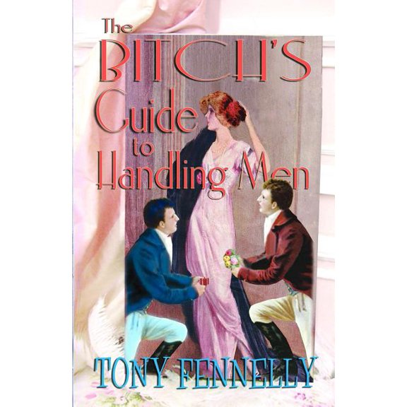 The Bitch's Guide to Handling Men
