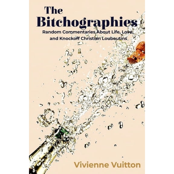 The Bitchographies: Random Commentaries About Life, Love, and Knockoff Christian Louboutins, (Paperback)