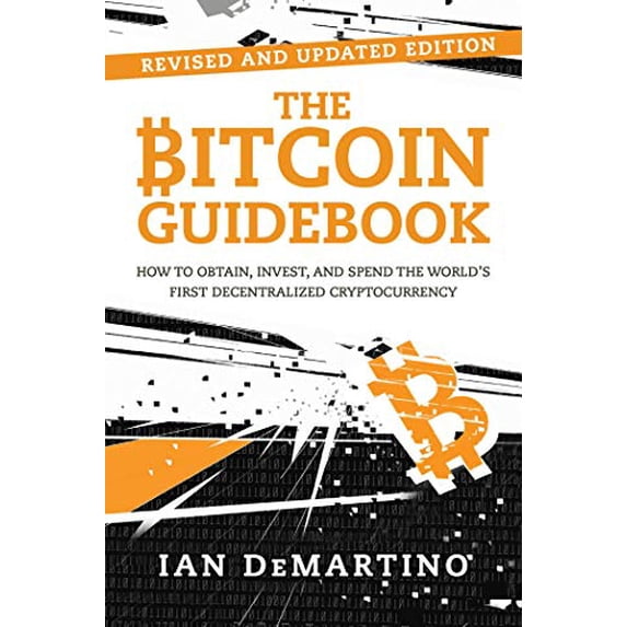 Pre-Owned The Bitcoin Guidebook: How to Obtain, Invest, and Spend the World's First Decentralized Cryptocurrency (Paperback) 1510739904 9781510739901