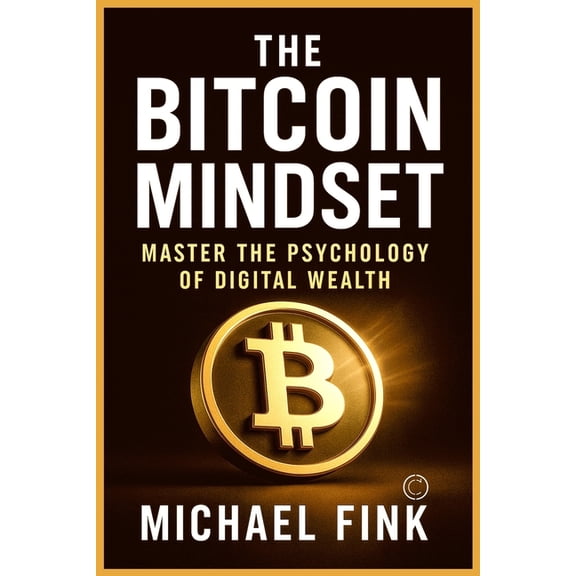 The Bitcoin Mindset: Master the Psychology of Digital Wealth, (Paperback)