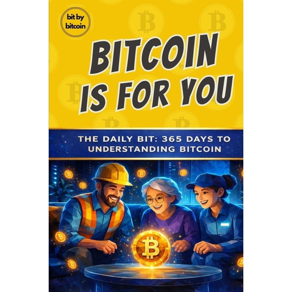 The Bitcoin Reference: Beginners Basics Bitcoin Is For You: The Daily Bit, 365 Days to Understanding Bitcoin, Book 1, (Paperback)