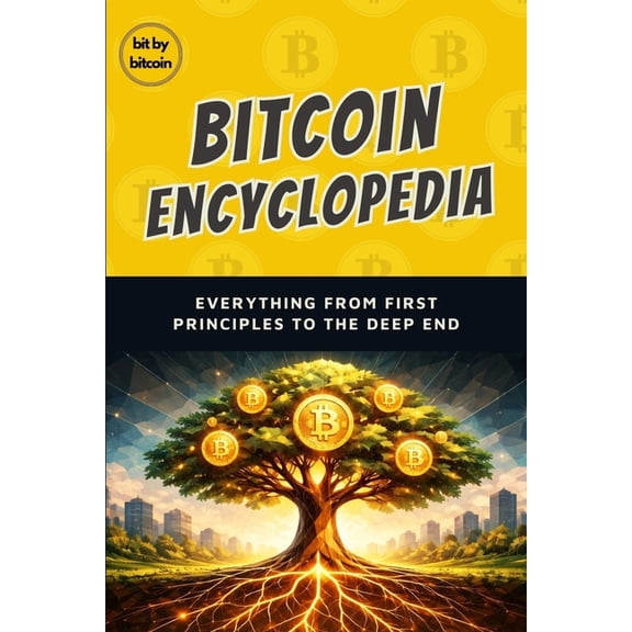 The Bitcoin Reference: Beginners Basics The Bitcoin Encyclopedia: Everything From First Principles to the Deep End, Book 2, (Paperback)