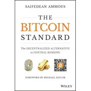 SAIFEDEAN AMMOUS The Bitcoin Standard: The Decentralized Alternative to Central Banking (Hardcover)