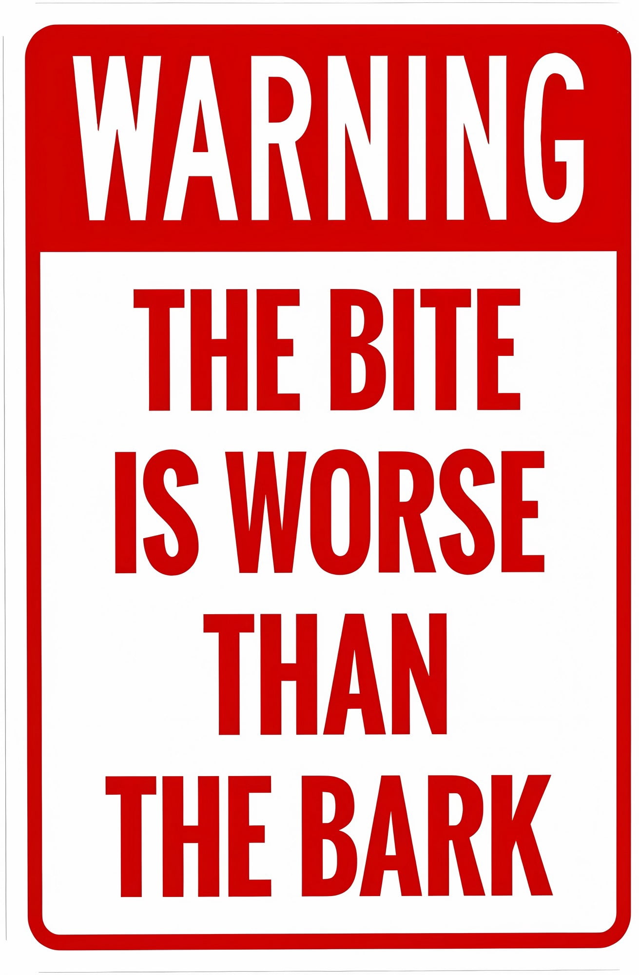 The Bite Is Worse Than The Bark Warning Sign - 8