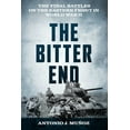 thumbnail image 1 of The Bitter End: The Final Battles on the Eastern Front in World War II, (Hardcover), 1 of 1