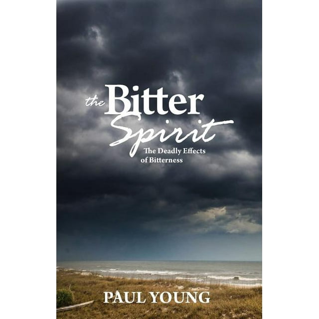 The Bitter Spirit The Deadly Effects of Bitterness