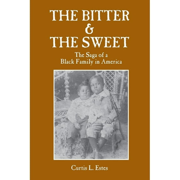 The Bitter & the Sweet: The Saga of a Black Family in America ...