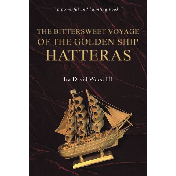 The Bittersweet Voyage of the Golden Ship Hatteras, (Paperback)