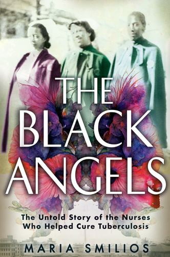 The Black Angels: The Untold Story of the Nurses Who Helped Cure ...