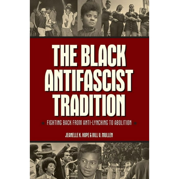 The Black Antifascist Tradition: Fighting Back from Anti-Lynching to Abolition, (Hardcover)