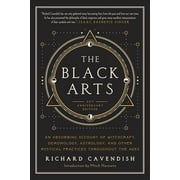 The Black Arts (50th Anniversary Edition) : A Concise History of Witchcraft, Demonology, Astrology, Alchemy, and Other Mystical Practices Throughout the Ages (Paperback)