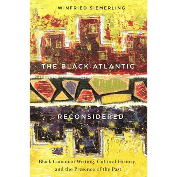 Pre-Owned The Black Atlantic Reconsidered: Black Canadian Writing, Cultural History, and the Presence of the Past (Paperback) 0773545085 9780773545083