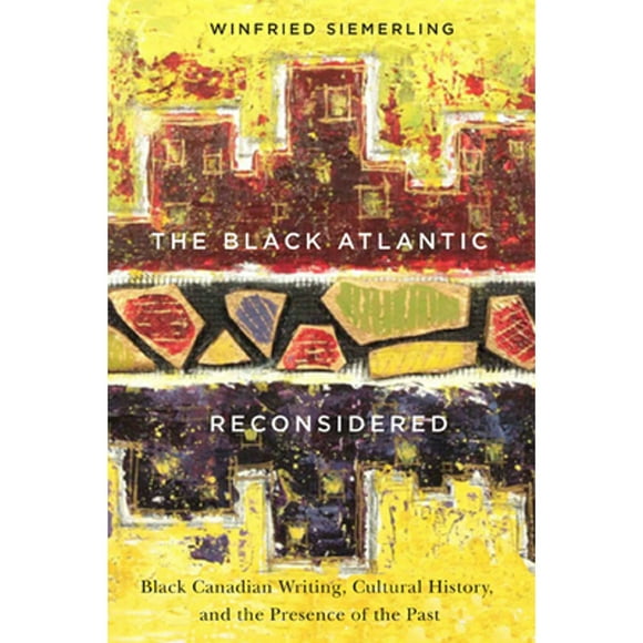 Pre-Owned The Black Atlantic Reconsidered: Canadian Writing, Cultural History, and the (Paperback 9780773545083) by Winfried Siemerling